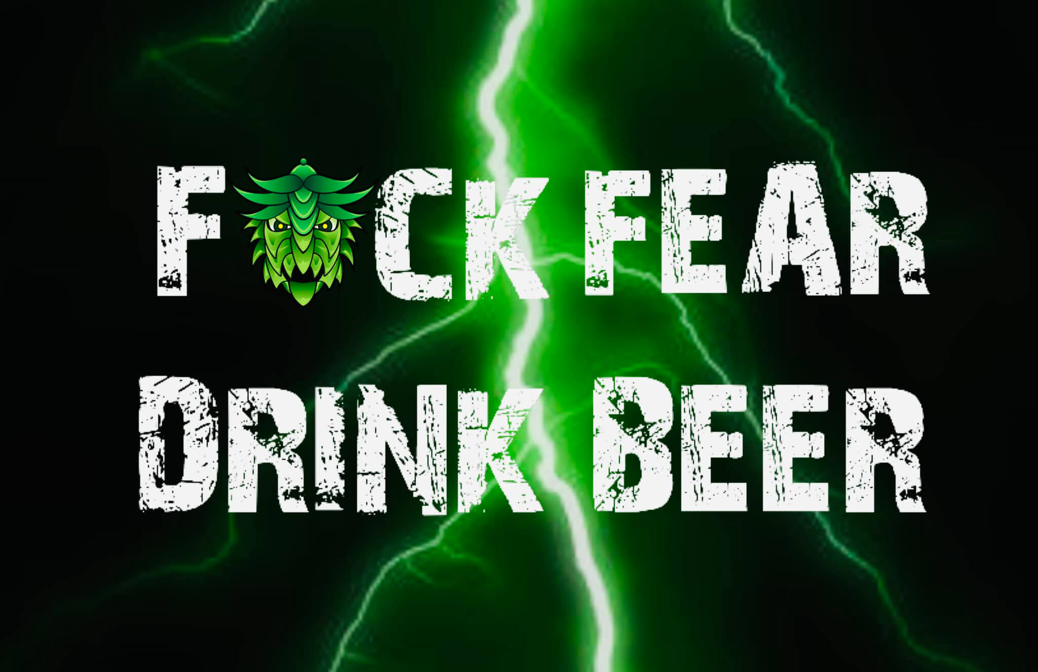 Fuck Fear, drink Beer
